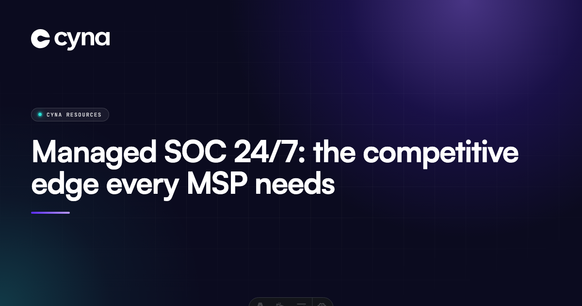 Managed SOC 24/7, the competitive edge every MSP needs.
